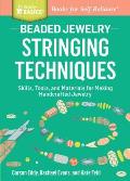 How to String Beaded Jewelry Tools & Techniques for Creating Beautiful Necklaces & Bracelets a Storey Basics Title