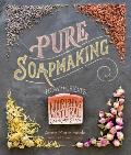 Pure Soapmaking: How to Create Nourishing, Natural Skin Care Soaps
