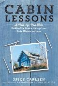 Cabin Lessons A Tale of Swinging Hammers Blending Families & Building Our Dream Cabin on an Eroding Cliff