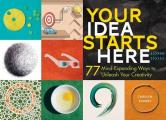 Your Idea Starts Here 75 Ways to Find & Build More Creative Ideas