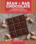 Bean To Bar Chocolate Celebrating the Process the Makers & the Mind Blowing Flavors Behind Americas Craft Chocolate Revolution