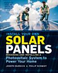 Install Your Own Solar Panels Designing & Installing a Photovoltaic System to Power Your Home