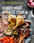 Cured Meat, Smoked Fish, and Pickled Eggs: Recipes and Techniques for Preserving Protein Packed Foods