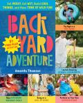 Backyard Adventure Get Messy Get Wet Build Cool Things & Have Tons of Wild Fun 51 Free Play Activities
