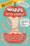 Worms Eat My Garbage 35th Anniversary Edition How to Set Up & Maintain a Worm Composting System