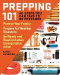Prepping 101: 40 Steps You Can Take to Be Prepared: Protect Your Family, Prepare for Weather Disasters, and Be Ready and Resilient W