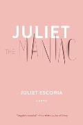 Juliet the Maniac A Novel