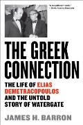 Greek Connection The Life of Elias Demetracopoulous & the Untold Story of Watergate
