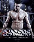 Action Movie Hero Workouts: Get Super Crime-Fighter Ripped
