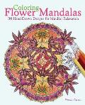 Coloring Flower Mandalas 30 Hand Drawn Designs for Mindful Relaxation