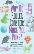 Why Do Roller Coasters Make You Puke Over 150 Curious Questions & Intriguing Answers