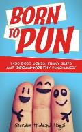 Born to Pun: 1,400 Boss Jokes, Funny Quips and Groan-Worthy Punchlines