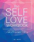 Self Love Workbook A Life Changing Guide to Boost Self Esteem Recognize Your Worth & Find Genuine Happiness