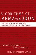 Algorithms of Armageddon: The Impact of Artificial Intelligence on Future Wars