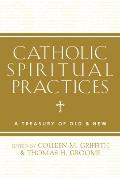 Catholic Spiritual Practices: A Treasury of Old & New