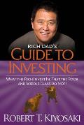 Rich Dads Guide To Investing What The Rich Invest In That The Poor & The Middle Class Do Not