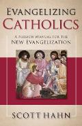 Evangelizing Catholics A Mission Manual For The New Evangelization