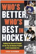 Who's Better, Who's Best in Hockey?: Setting the Record Straight on the Top 50 Hockey Players of the Expansion Era
