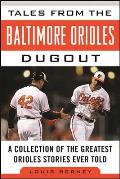 Tales from the Baltimore Orioles Dugout: A Collection of the Greatest Orioles Stories Ever Told