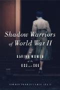 Shadow Warriors of World War II The Daring Women of the OSS & SOE