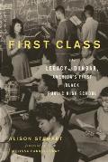 First Class: The Legacy of Dunbar, America's First Black Public High School