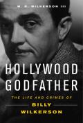 Hollywood Godfather The Life & Crimes of Billy Wilkerson