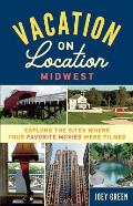 Vacation on Location Midwest Explore the Sites Where Your Favorite Movies Were Filmed