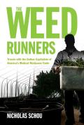Weed Runners Travels with the Outlaw Capitalists & Modern Day Bootleggers of Americas Medical Marijuana Trade