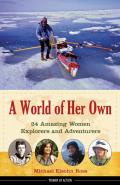 World of Her Own 24 Amazing Women Explorers & Adventurers