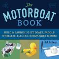 Motorboat Book Build & Launch 20 Jet Boats Paddle Wheelers Electric Submarines & More