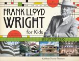 Frank Lloyd Wright for Kids His Life & Ideas