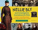 Nellie Bly & Investigative Journalism for Kids: Mighty Muckrakers from the Golden Age to Today with 21 Activities