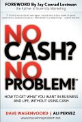 No Cash? No Problem!: Learn How to Get Everything You Want in Business and Life, Without Using Cash