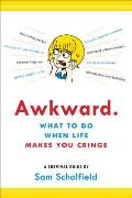 Awkward A Survival Guide for When All You Can Do Is Cringe