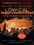 Quick and Easy Low-Cal Vegan Comfort Food: 150 Down-Home Recipes Packed with Flavor, Not Calories