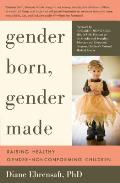 Gender Born, Gender Made: Raising Healthy Gender-Nonconforming Children