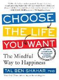 Choose the Life You Want The Mindful Way to Happiness