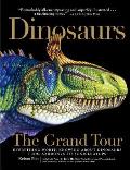 Dinosaurs - The Grand Tour: Everything Worth Knowing about Dinosaurs from Aardonyx to Zuniceratops