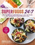 Superfoods 24/7: More Than 100 Easy and Inspired Recipes to Enjoy the World's Most Nutritious Foods at Every Meal, Every Day
