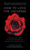 How to Love the Universe: A Scientist's Odes to the Hidden Beauty Behind the Visible World