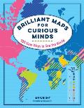Brilliant Maps for Curious Minds 100 New Ways to See the World