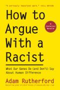 How to Argue With a Racist: What Our Genes Do and Don't Say About Human Difference