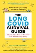 Long COVID Survival Guide How to Take Care of Yourself & What Comes Next Stories & Advice from Twenty one Long Haulers & Experts