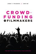 Crowdfunding for Filmmakers The Way to a Successful Film Campaign 2nd Edition