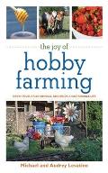 Joy of Hobby Farming Grow Food Raise Animals & Enjoy a Sustainable Life