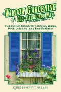 Window Gardening the Old Fashioned Way Tried & true methods for turning any window porchor balcony into a beautiful garden