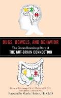 Bugs, Bowels, and Behavior: The Groundbreaking Story of the Gut-Brain Connection
