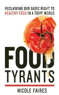 Food Tyrants Fight for Your Right to Healthy Food in a Toxic World