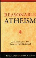 Reasonable Atheism: A Moral Case For Respectful Disbelief
