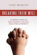 Breaking Their Will Shedding Light on Religious Child Maltreatment